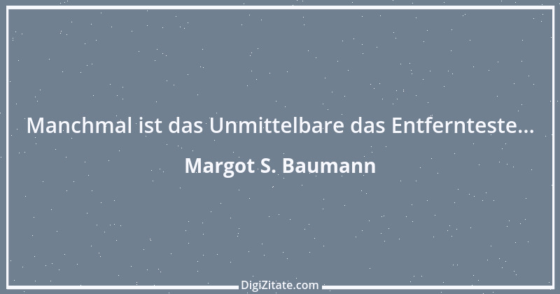 Zitat von Margot S. Baumann 61