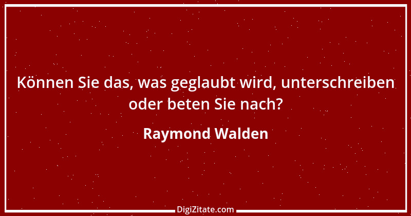 Zitat von Raymond Walden 185