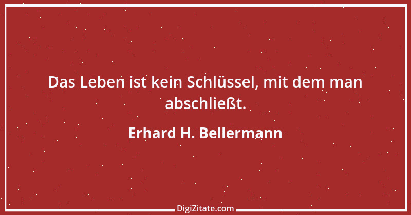 Zitat von Erhard H. Bellermann 227