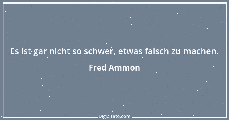 Zitat von Fred Ammon 137