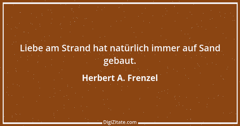 Zitat von Herbert A. Frenzel 9