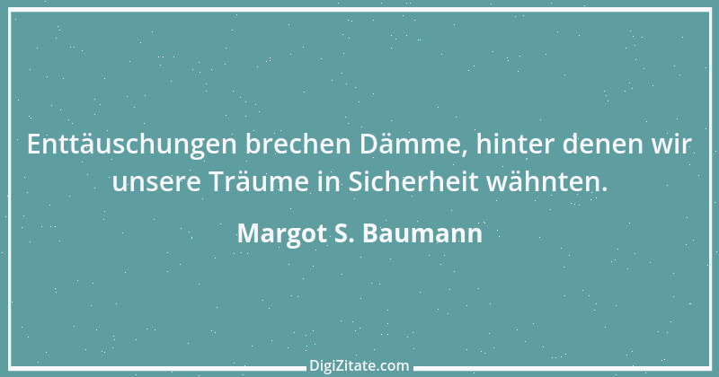 Zitat von Margot S. Baumann 62