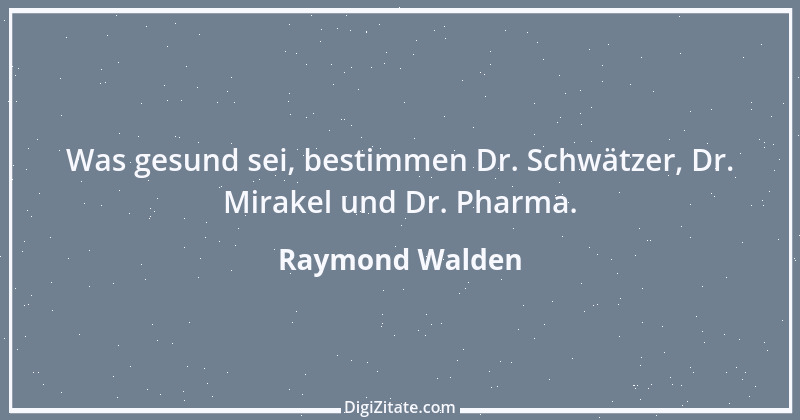 Zitat von Raymond Walden 186