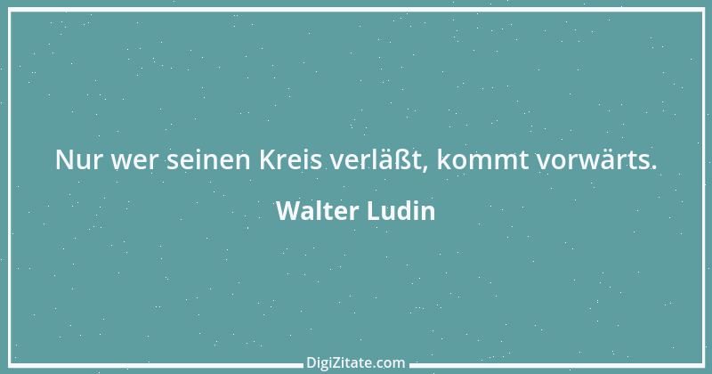 Zitat von Walter Ludin 1215