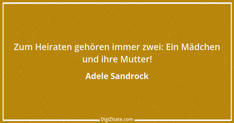 Zitat von Adele Sandrock 1