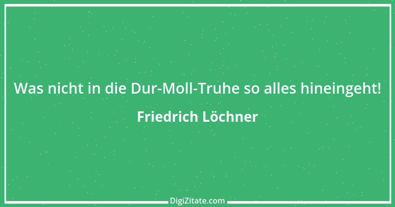 Zitat von Friedrich Löchner 266