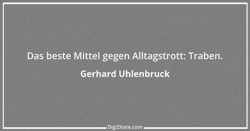 Zitat von Gerhard Uhlenbruck 534