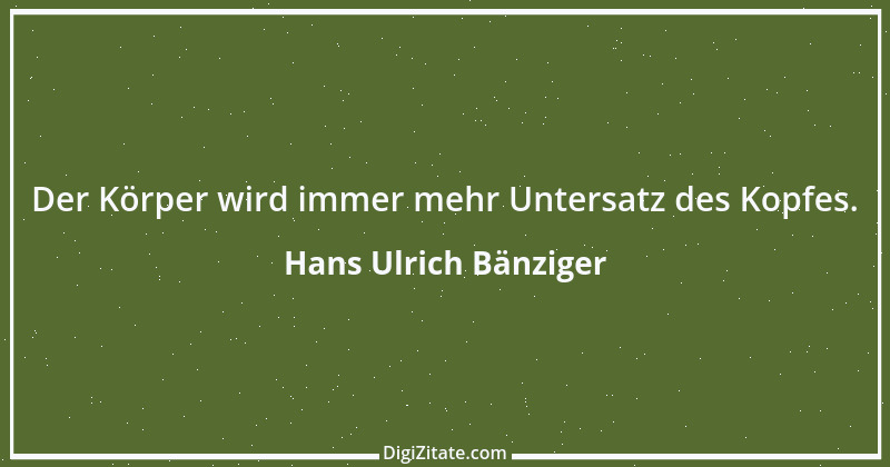 Zitat von Hans Ulrich Bänziger 24