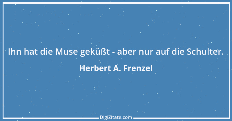 Zitat von Herbert A. Frenzel 10