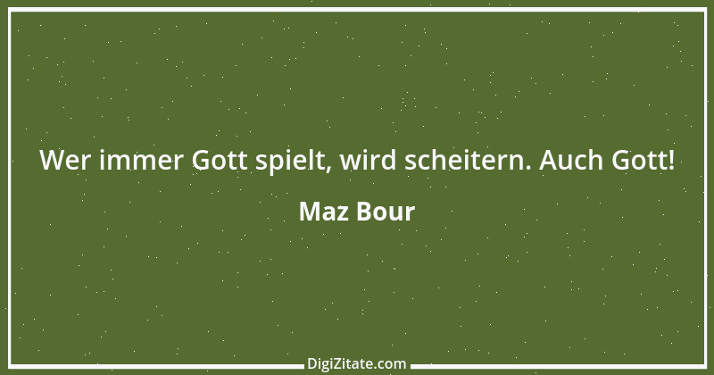 Zitat von Maz Bour 4