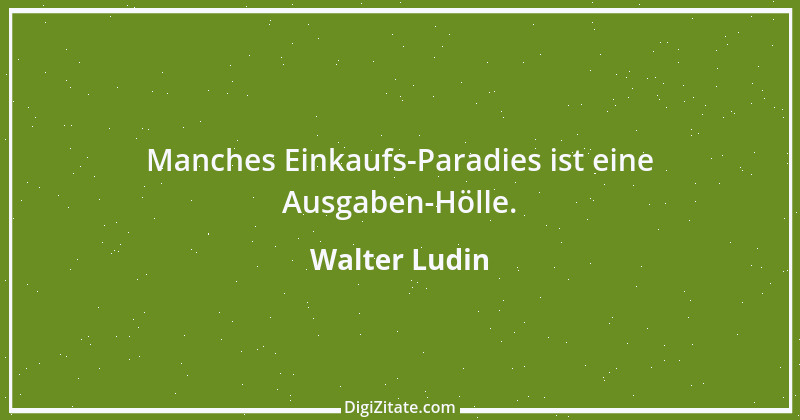 Zitat von Walter Ludin 216