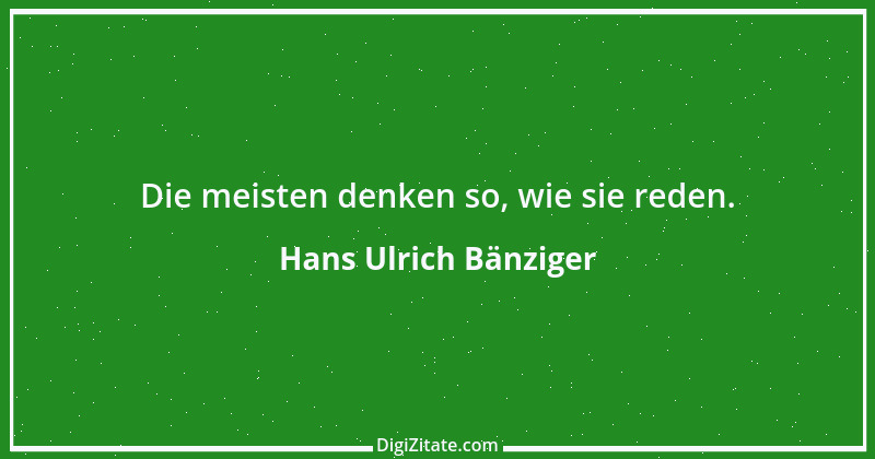 Zitat von Hans Ulrich Bänziger 25