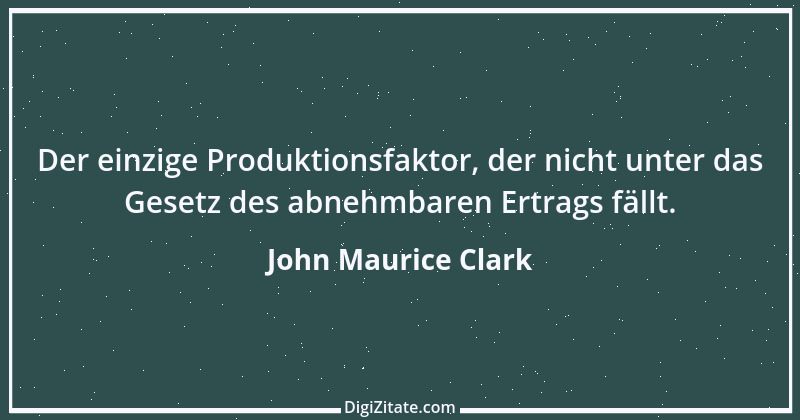 Zitat von John Maurice Clark 1