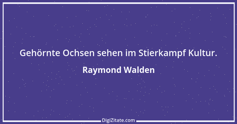 Zitat von Raymond Walden 188