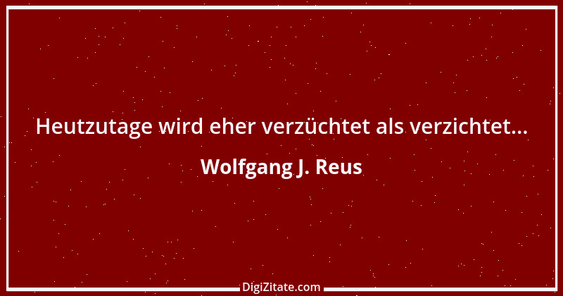 Zitat von Wolfgang J. Reus 555