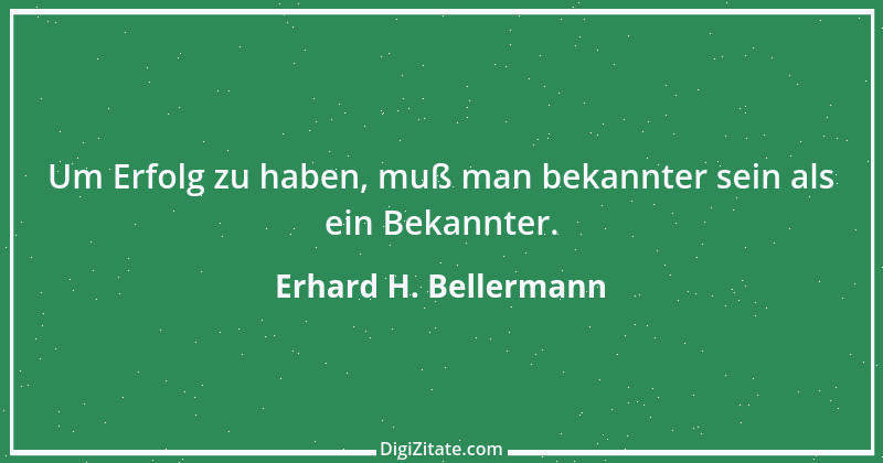 Zitat von Erhard H. Bellermann 339