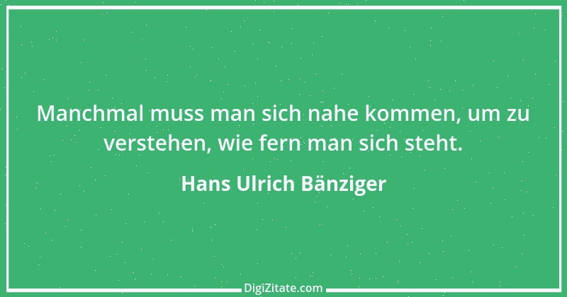 Zitat von Hans Ulrich Bänziger 135