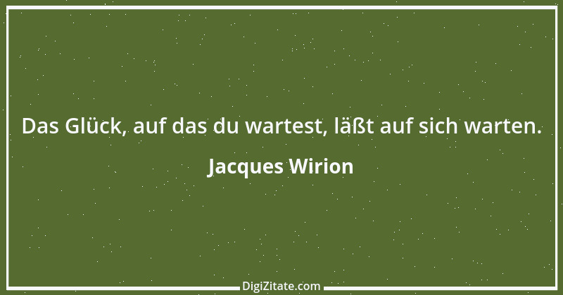 Zitat von Jacques Wirion 22