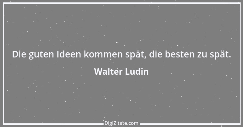 Zitat von Walter Ludin 1327