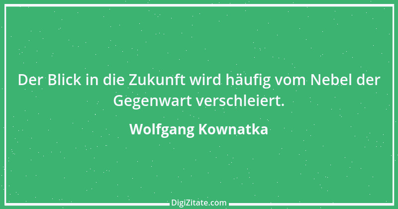 Zitat von Wolfgang Kownatka 69