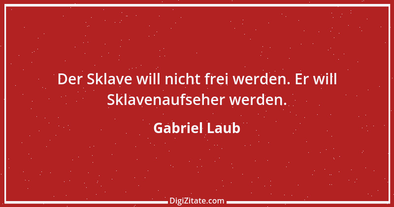 Zitat von Gabriel Laub 12