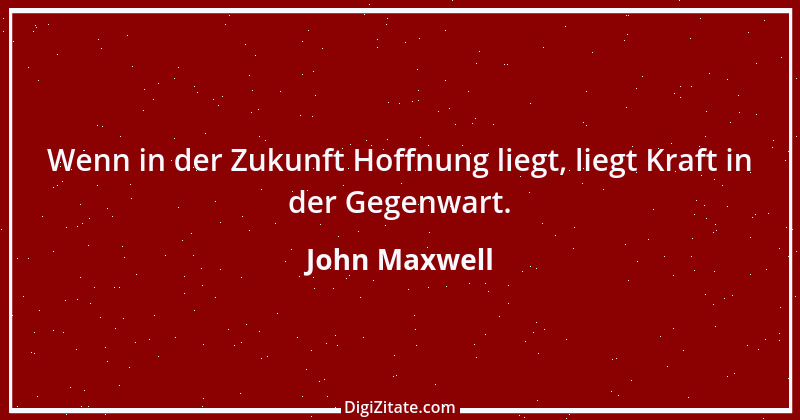 Zitat von John Maxwell 1