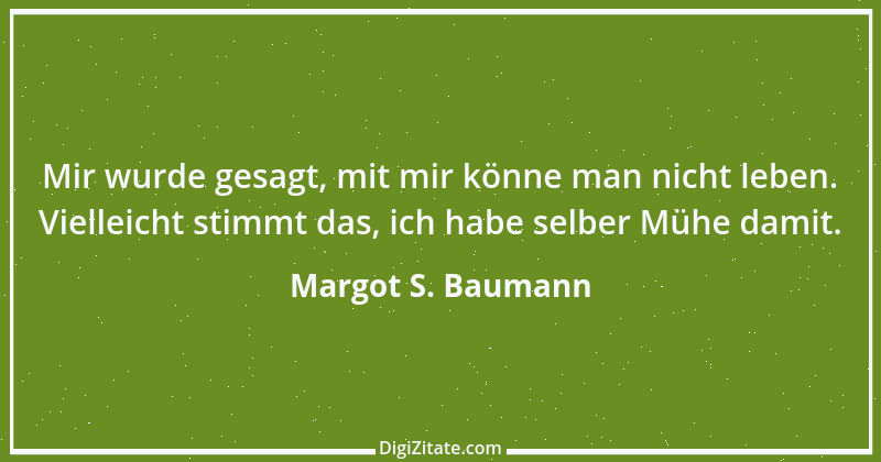 Zitat von Margot S. Baumann 65