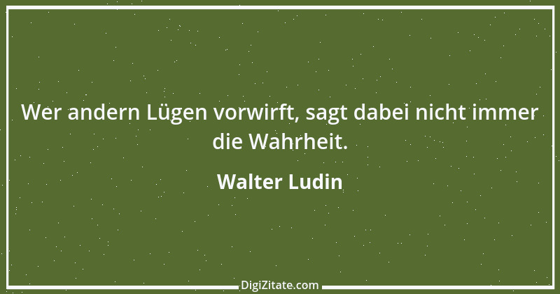 Zitat von Walter Ludin 218