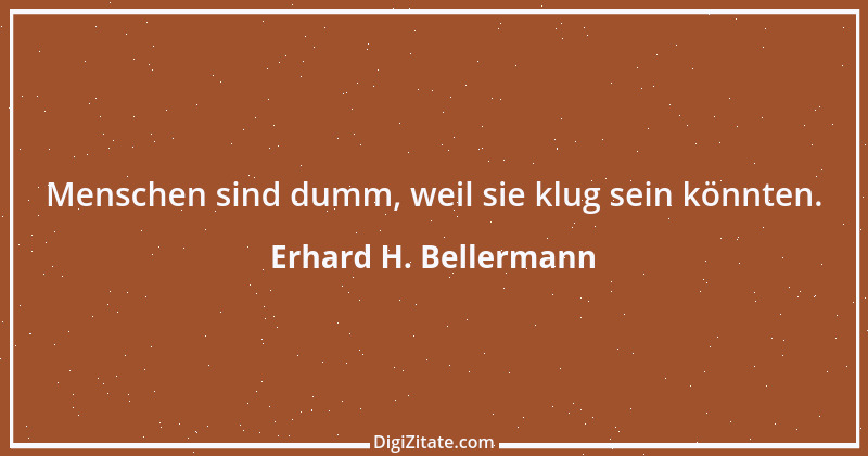 Zitat von Erhard H. Bellermann 231