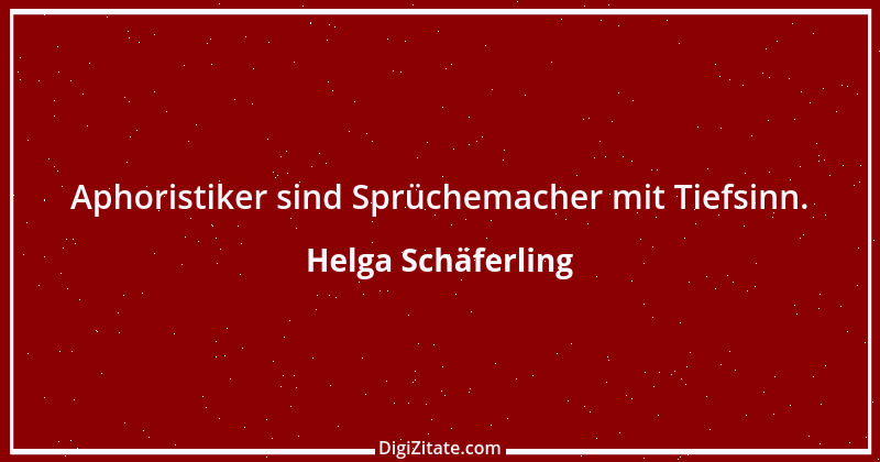 Zitat von Helga Schäferling 472