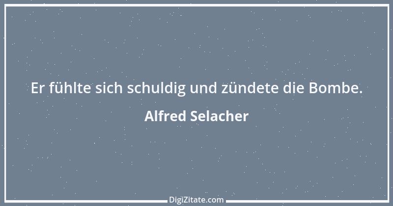 Zitat von Alfred Selacher 42