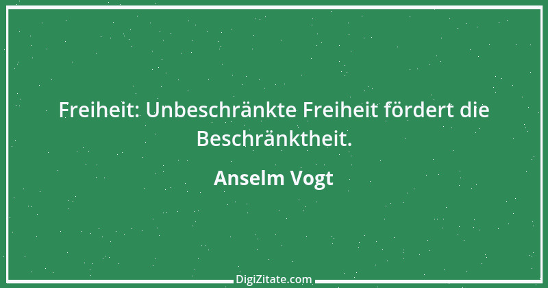 Zitat von Anselm Vogt 173