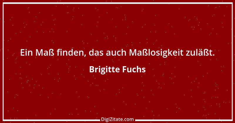 Zitat von Brigitte Fuchs 408