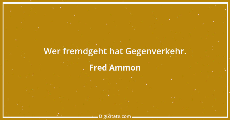 Zitat von Fred Ammon 142