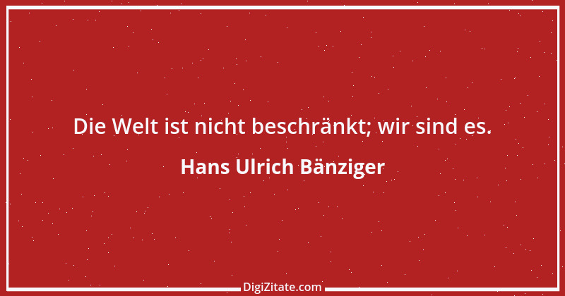 Zitat von Hans Ulrich Bänziger 28