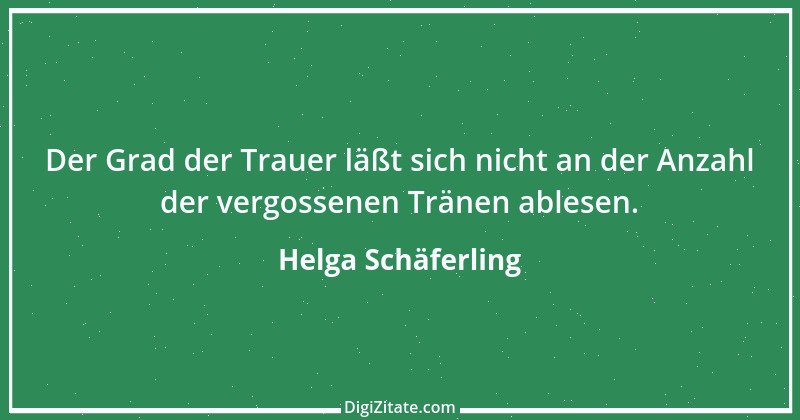 Zitat von Helga Schäferling 473