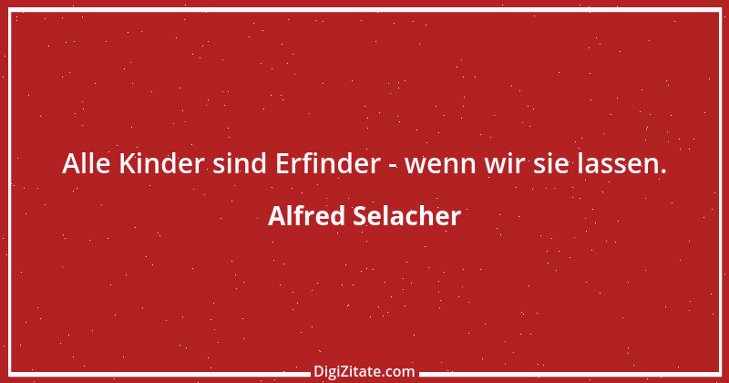 Zitat von Alfred Selacher 43