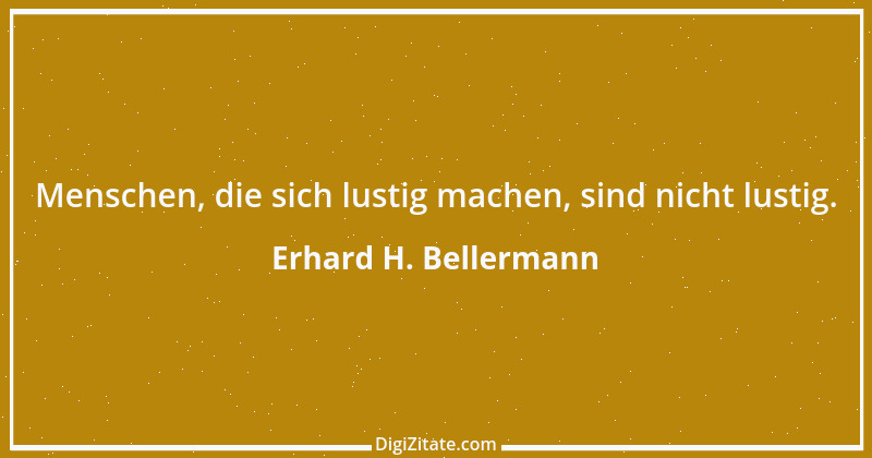 Zitat von Erhard H. Bellermann 234