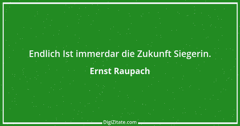 Zitat von Ernst Raupach 17