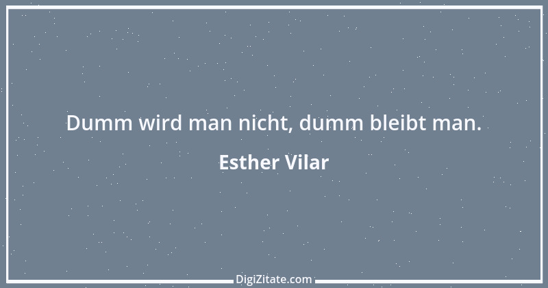 Zitat von Esther Vilar 38