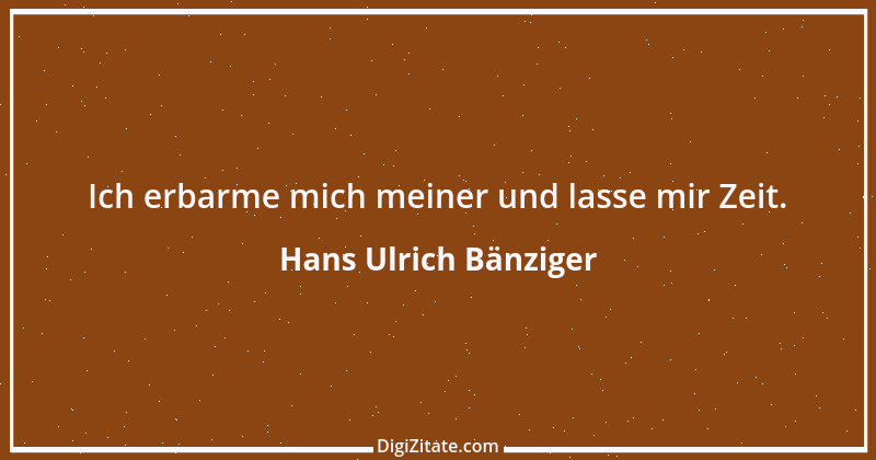 Zitat von Hans Ulrich Bänziger 30