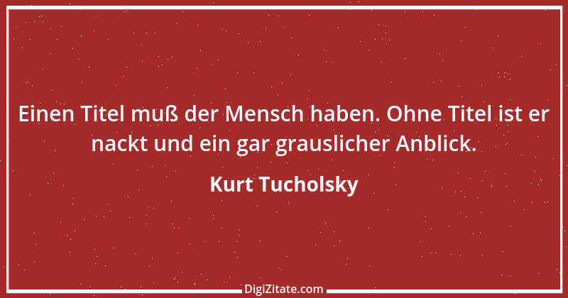 Zitat von Kurt Tucholsky 261