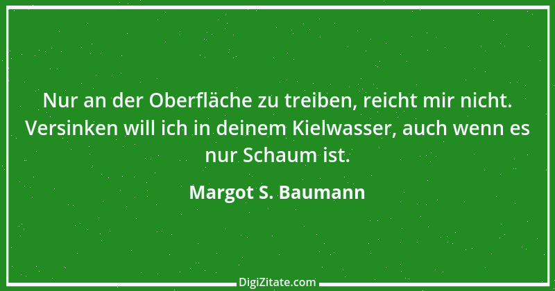 Zitat von Margot S. Baumann 69