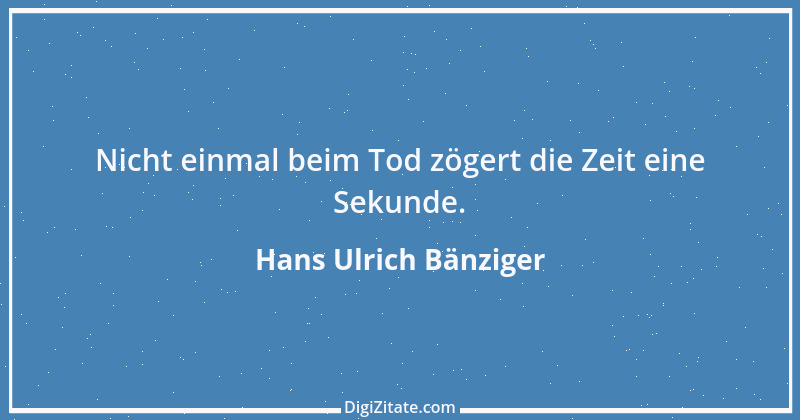 Zitat von Hans Ulrich Bänziger 31