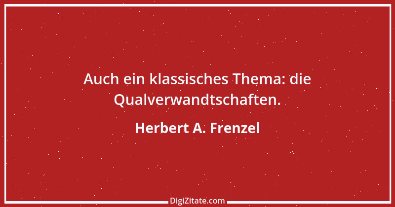 Zitat von Herbert A. Frenzel 17