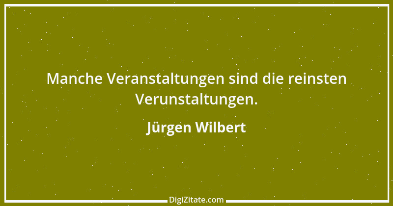 Zitat von Jürgen Wilbert 101