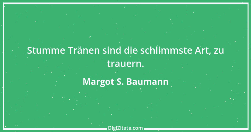 Zitat von Margot S. Baumann 70