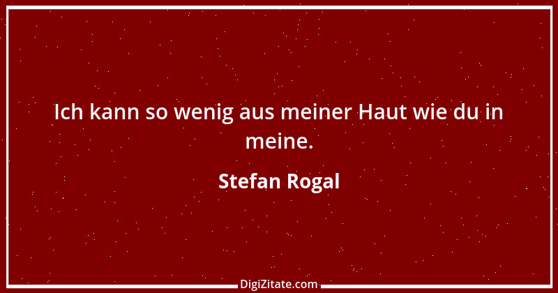 Zitat von Stefan Rogal 90