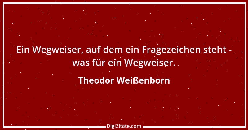 Zitat von Theodor Weißenborn 1