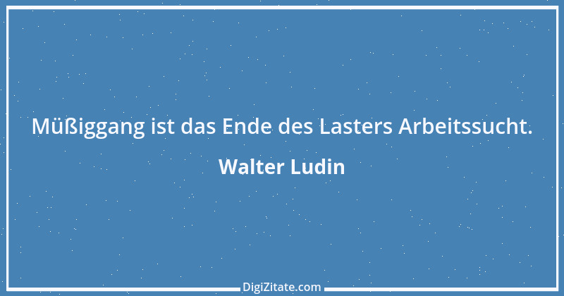 Zitat von Walter Ludin 223